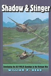 Shadow and Stinger: Developing the AC-119G/K Gunships in the Vietnam War (Hardcover)