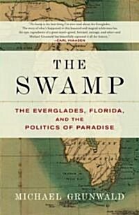 The Swamp: The Everglades, Florida, and the Politics of Paradise (Paperback)
