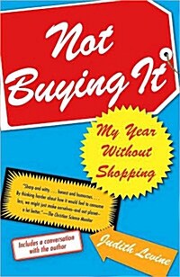 Not Buying It: My Year Without Shopping (Paperback)