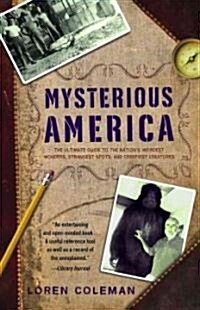 Mysterious America: The Ultimate Guide to the Nations Weirdest Wonders, Strangest Spots, and Creepiest Creatures (Paperback)