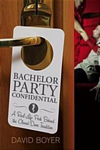 Bachelor Party Confidential: A Real-Life Peek Behind the Closed-Door Tradition (Paperback)