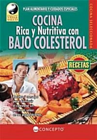 Cocina Rica Y Nutritiva Con Bajo Colesterol/Rich & Nutrituous Low Cholesterol Cooking (Hardcover)