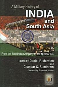 A Military History of India and South Asia: From the East India Company to the Nuclear Era (Hardcover)