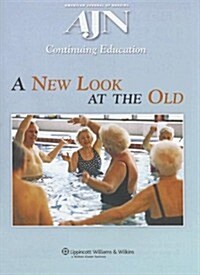 A New Look at the Old: A Continuing Education Activity Focused on Healthcare for Our Aging Population (Paperback)