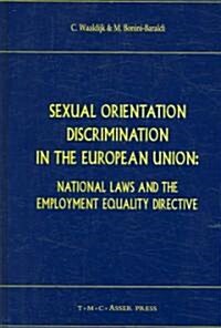 Sexual Orientation Discrimination in the European Union: National Laws and the Employment Equality Directive (Hardcover)