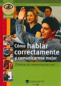 Como Hablar Correctamente Y Comunicarnos Mejor/ How to Speak Correctly And Improve Communication (Hardcover)