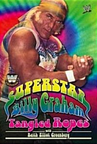 Wwe Legends - Superstar Billy Graham: Tangled Ropes (Paperback)