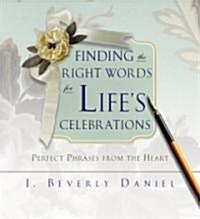 Finding the Right Words for Lifes Celebrations: Perfect Phrases from the Heart (Hardcover)