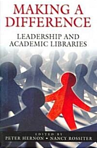 Making a Difference: Leadership and Academic Libraries (Paperback)