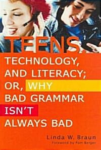 Teens, Technology, and Literacy; Or, Why Bad Grammar Isnt Always Bad (Paperback)
