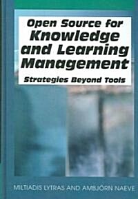 Open Source for Knowledge and Learning Management: Strategies Beyond Tools (Hardcover)
