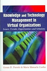 Knowledge and Technology Management in Virtual Organizations: Issues, Trends, Opportunities and Solutions (Hardcover)