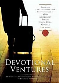 Devotional Ventures: 60 Inspiring Devotions for Business Professionals by Business Professionals (Hardcover)