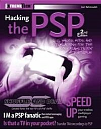 Hacking the PSP: Cool Hacks, Mods, and Customizations for the Sony PlayStation Portable (Paperback, 2nd)