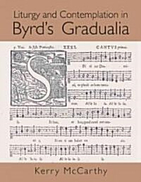 Liturgy and Contemplation in Byrds Gradualia (Hardcover)