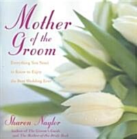 Mother of the Groom: Everything You Need to Know to Enjoy the Best Wedding Ever (Paperback)