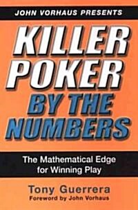 Killer Poker by the Numbers: The Mathematical Edge for Winning Play (Paperback)