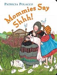 Mommies Say Shhh! (Board Books)