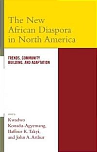 The New African Diaspora in North America: Trends, Community Building, and Adaptation (Hardcover)