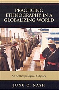 Practicing Ethnography in a Globalizing World: An Anthropological Odyssey (Hardcover)