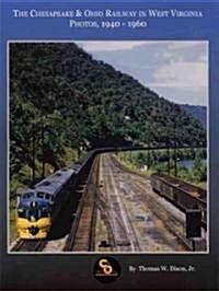 The Chesapeake & Ohio Railway in West Virginia: Photos, 1940-1960 (Paperback)