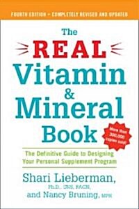 The Real Vitamin and Mineral Book, 4th Edition: The Definitive Guide to Designing Your Personal Supplement Program (Paperback, 4, Revised)