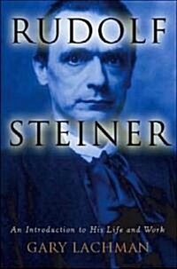Rudolf Steiner: An Introduction to His Life and Work (Paperback)