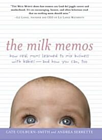The Milk Memos: How Real Moms Learned to Mix Business with Babies-and How You Can, Too (Paperback)