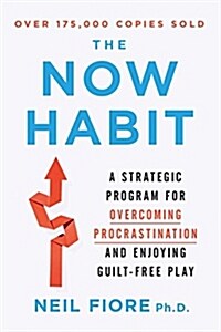 [중고] The Now Habit: A Strategic Program for Overcoming Procrastination and Enjoying Guilt-Free Play (Paperback)
