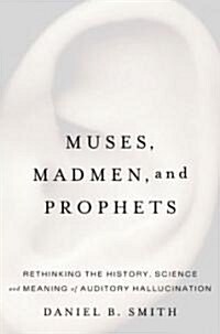 Muses, Madmen, And Prophets (Hardcover, 1st)