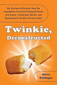 Twinkie, Deconstructed (Hardcover, 1st)