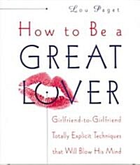 How to Be a Great Lover: Girlfriend-To-Girlfriend Totally Explicit Techniques That Will Blow His Mind (Audio CD, ; 3 Hours on 3)