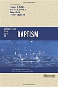 Understanding Four Views on Baptism (Paperback)