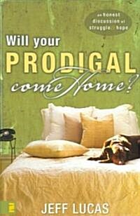 Will Your Prodigal Come Home?: An Honest Discussion of Struggle and Hope (Paperback)