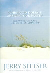 When God Doesnt Answer Your Prayer: Insights to Keep You Praying with Greater Faith & Deeper Hope (Paperback, 2)