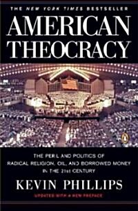 [중고] American Theocracy: The Peril and Politics of Radical Religion, Oil, and Borrowed Money in the 21st Century (Paperback)