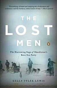 The Lost Men: The Harrowing Saga of Shackletons Ross Sea Party (Paperback)