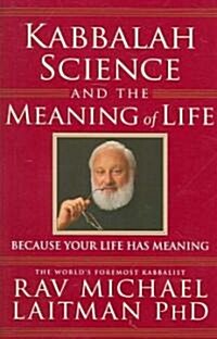 Kabbalah, Science and the Meaning of Life: Because Your Life Has Meaning (Paperback)