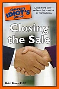 The Complete Idiots Guide to Closing the Sale (Paperback)