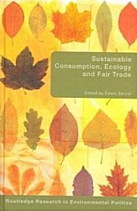 Sustainable Consumption, Ecology and Fair Trade (Hardcover)