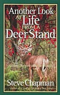 Another Look at Life from a Deer Stand: Going Deeper Into the Woods (Paperback)