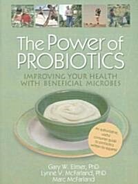 The Power of Probiotics: Improving Your Health with Beneficial Microbes (Paperback)