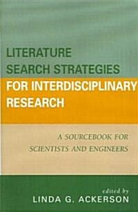 Literature Search Strategies for Interdisciplinary Research: A Sourcebook for Scientists and Engineers (Paperback)