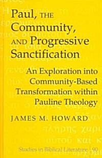 Paul, the Community, and Progressive Sanctification: An Exploration Into Community-Based Transformation Within Pauline Theology (Hardcover)