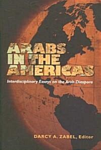Arabs in the Americas: Interdisciplinary Essays on the Arab Diaspora (Paperback)