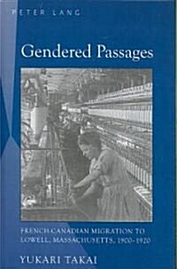 Gendered Passages: French-Canadian Migration to Lowell, Massachusetts, 1900-1920 (Hardcover, 2)