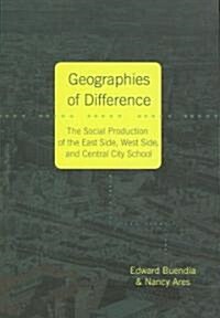 Geographies of Difference: The Social Production of the East Side, West Side and Central City School (Paperback)