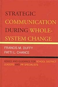 Strategic Communication During Whole-System Change: Advice and Guidance for School District Leaders and PR Specialists (Hardcover)