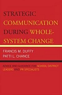 Strategic Communication During Whole-System Change: Advice and Guidance for School District Leaders and PR Specialists (Paperback)