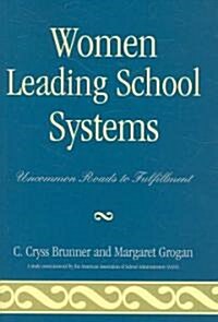 Women Leading School Systems: Uncommon Roads to Fulfillment (Paperback)